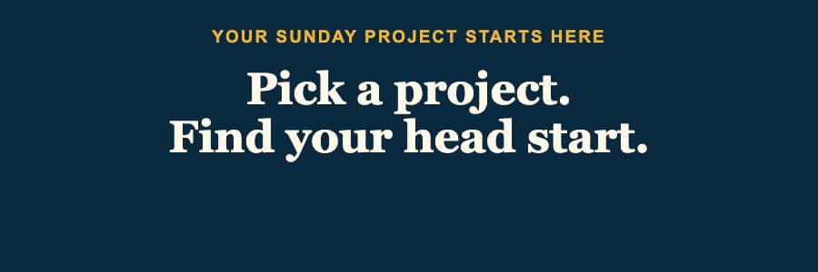 A wide, centered text graphic on a solid dark navy-blue background, with small uppercase golden-yellow text reading “YOUR SUNDAY PROJECT STARTS HERE” ...