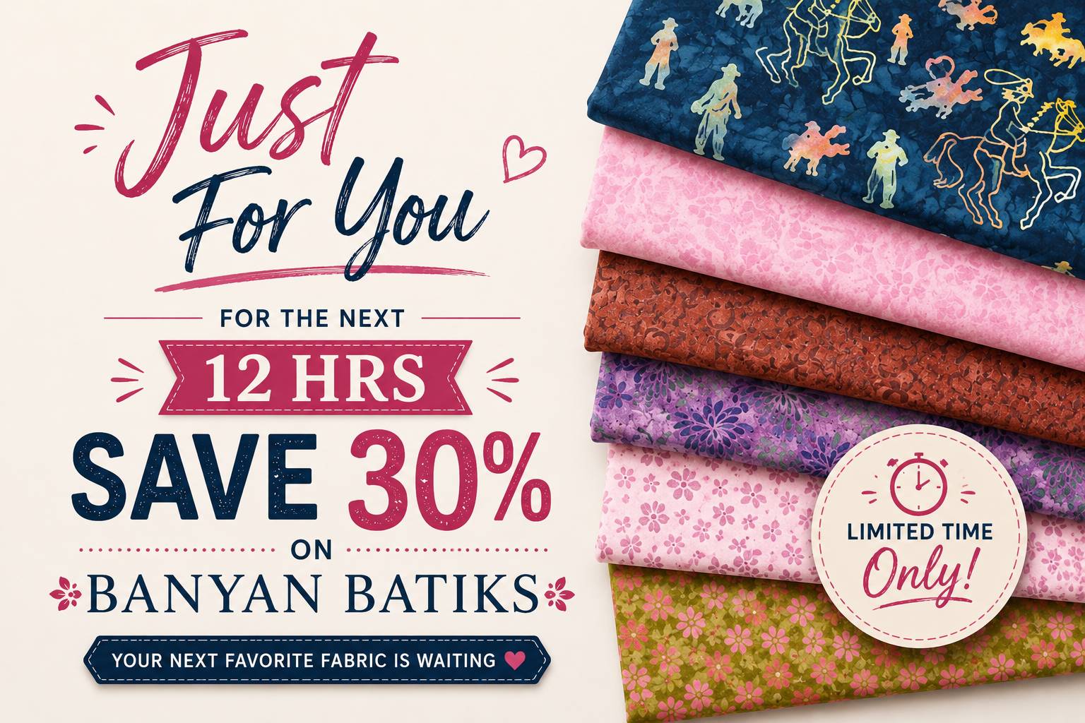 Just For You — limited-time fabric offer on a stack of colorful patterned quilting fabrics at Linda's Quilt Shop