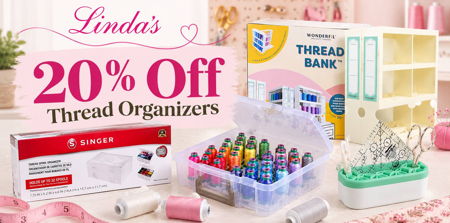 Wide, brightly lit sewing and craft display with a pink-and-white promotional panel reading “Linda’s,” “20% Off,” and “Thread Organizers,” alongside a...